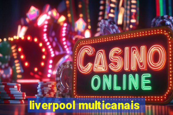 liverpool multicanais